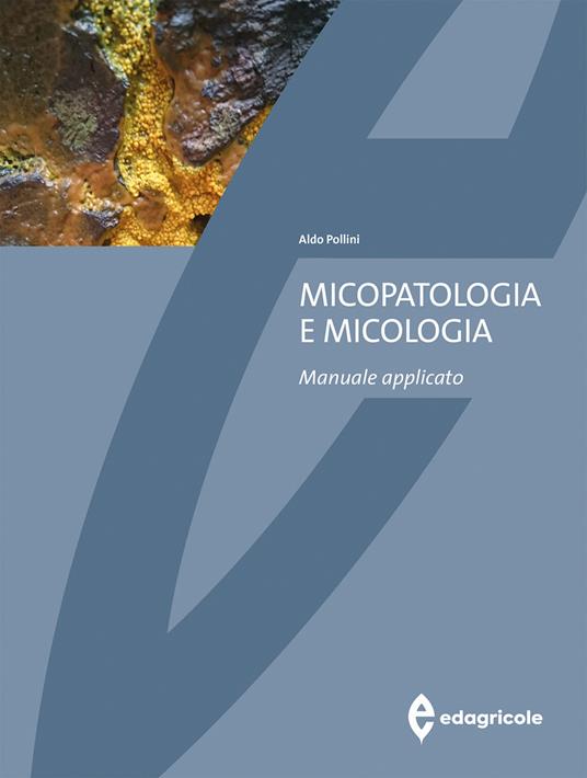 Micopatologia e micologia. Manuale applicato - Aldo Pollini - copertina
