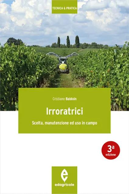 Irroratrici. Scelta, manutenzione ed uso in campo - Cristiano Baldoin - copertina