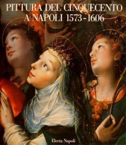 Pittura del Cinquecento a Napoli 1573-1606. L'ultima maniera - Pierluigi Leone De Castris - copertina