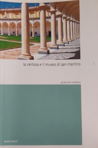 La Certosa e il Museo di San Martino - Nicola Spinosa,Rossana Muzii,Adele Pezzullo - copertina