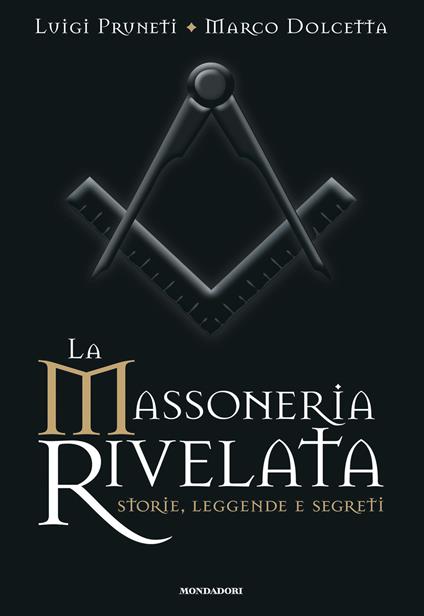 La massoneria rivelata. Storie, leggende e segreti - Marco Dolcetta,Luigi Pruneti - ebook