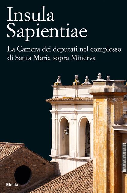 Insula Sapientiae. La Camera dei deputati nel complesso di Santa Maria sopra Minerva. Ediz. illustrata - R. C. Mazzantini - ebook