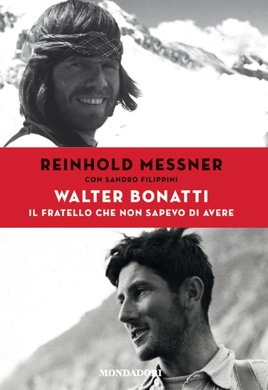 Walter Bonatti. Il fratello che non sapevo di avere. Ediz. illustrata - Sandro Filippini,Reinhold Messner - ebook