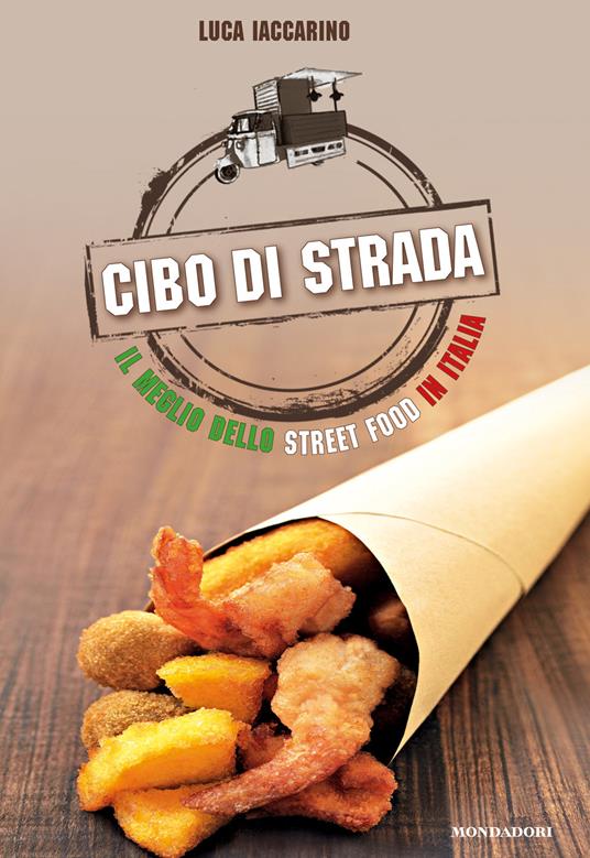 Cibo di strada. Il meglio dello street food in Italia - Luca Iaccarino,G. Biscalchin - ebook