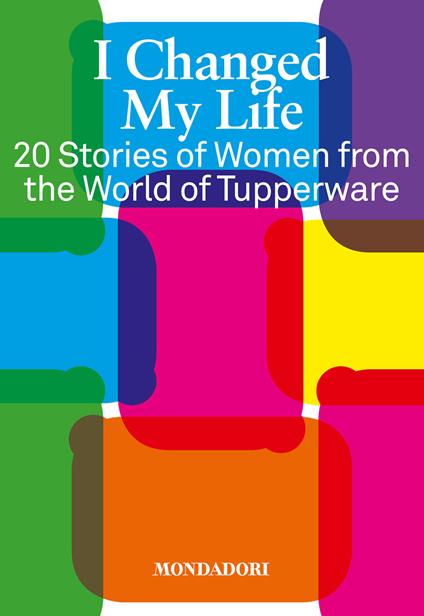 I changed my life. 20 Stories of women from the world of Tupperware - Marina Misiti - ebook