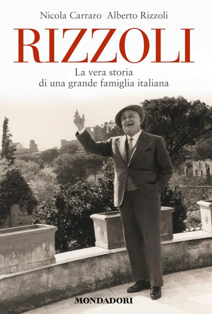 Rizzoli. La vera storia di una grande famiglia italiana - Nicola Carraro,Alberto Rizzoli - ebook