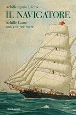Il navigatore. Achille Lauro una vita per mare