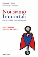 Noi siamo immortali. Due vite racchiuse in una sola esistenza