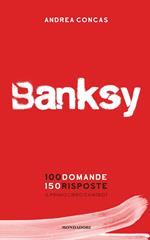 Banksy. 100 domande 150 risposte. Il primo libro chatbot