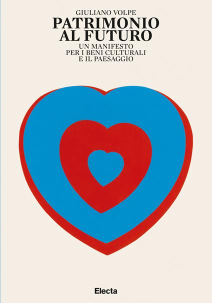 Patrimonio al futuro. Un manifesto per i beni culturali e il paesaggio - Giuliano Volpe - ebook