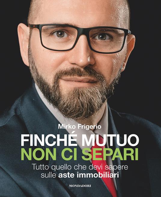 Finché mutuo non ci separi. Tutto quello che devi sapere sulle aste immobiliari - Mirko Frigerio - ebook