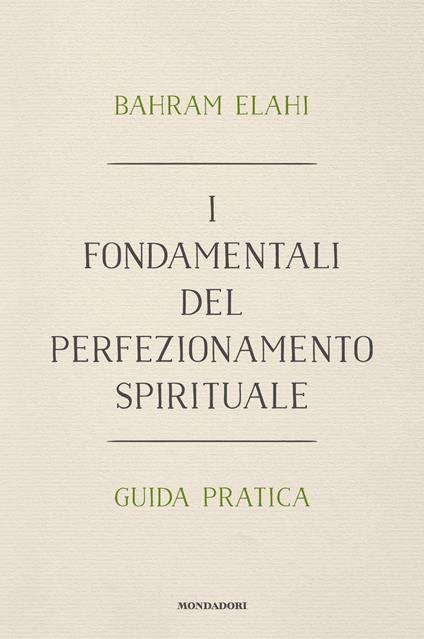 I fondamentali del perfezionamento spirituale. Guida pratica - Bahrâm Elâhi,Maria Camilla Pallavicini - ebook