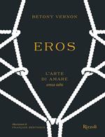 Eros. L'arte di amare senza tabù. Ediz. illustrata