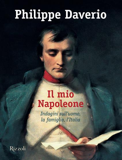 Il mio Napoleone. Indagini sull'uomo, la famiglia, l'Italia - Philippe Daverio - ebook