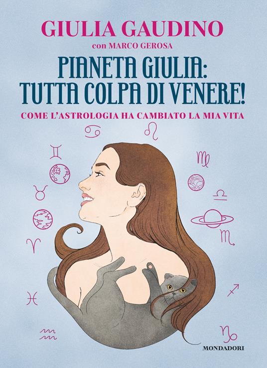 Pianeta Giulia: tutta colpa di Venere! Come l'astrologia ha cambiato la mia vita - Giulia Gaudino,Marco Gerosa,Giulia Rosa - ebook