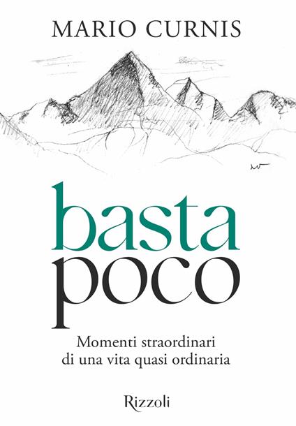 Basta poco. Momenti straordinari di una vita quasi ordinaria - Mario Curnis,Angelo Ponta,Luca Vacchelli - ebook