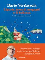 Liguria, terra di mugugni e di bellezza. Guida ironico-sentimentale