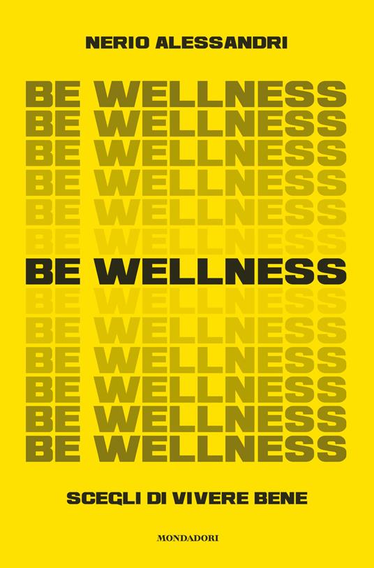 Be wellness. Scegli di vivere bene - Nerio Alessandri - ebook