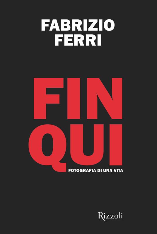Fin qui. Fotografia di una vita - Fabrizio Ferri - ebook