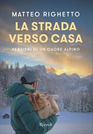 La strada verso casa. Pensieri di un cuore alpino