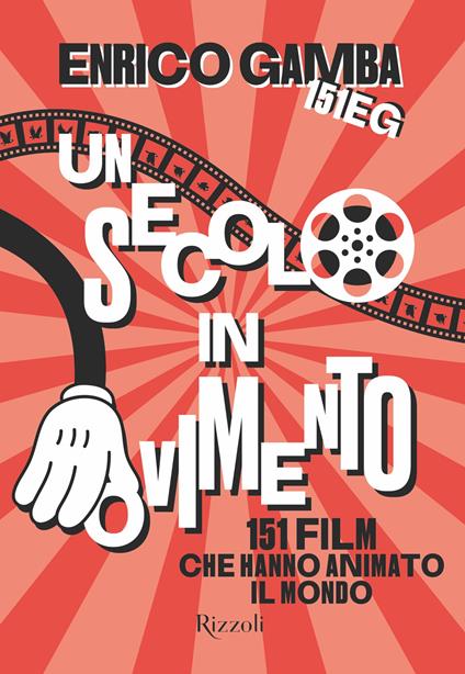 Un secolo in movimento. 151 film che hanno animato il mondo - Enrico 151eg Gamba - ebook