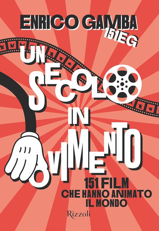 Un secolo in movimento. 151 film che hanno animato il mondo - Enrico 151eg Gamba - ebook