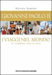 Giovanni Paolo II. I viaggi nel mondo. In cammino per la pace. Con poster - Alceste Santini - copertina