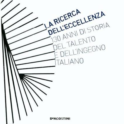 La ricerca dell'eccellenza. 130 anni di storia del talento e dell'ingegno italiano. Ediz. illustrata - copertina