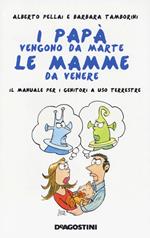 I papà vengono da Marte, le mamme da Venere. Il manuale per i genitori a uso terrestre