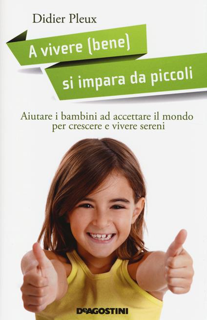 A vivere (bene) si impara da piccoli. Aiutare i bambini ad accettare il mondo per crescere e vivere sereni - Didier Pleux - copertina