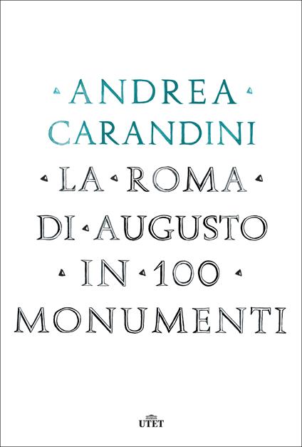 La Roma di Augusto in 100 monumenti - Andrea Carandini - ebook