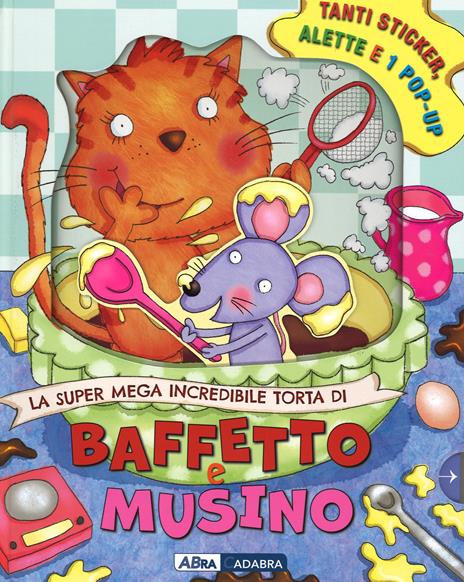 La super mega incredibile torta di Baffetto e Musino. Con adesivi. Ediz. illustrata - Niki Horin,Inki Rhino,Helen Poole - copertina