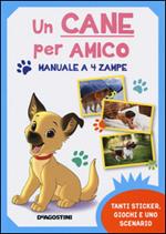 Un cane per amico. Manuale a 4 zampe. Con adesivi. Ediz. illustrata