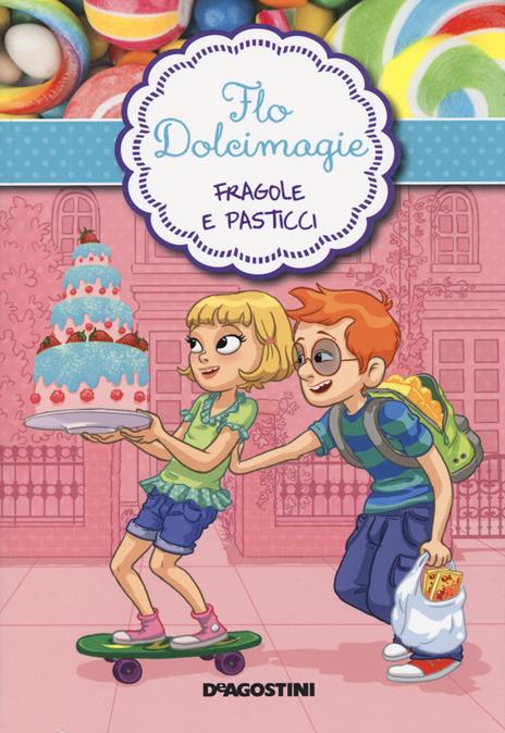 Fragole e pasticci. Flo Dolcimagie. Vol. 4 - Alessandra Berello - copertina