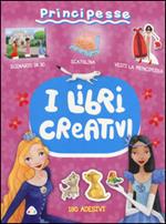 Principesse. I libri creativi. Con adesivi. Ediz. illustrata