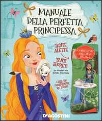 Manuale della perfetta principessa. Ediz. illustrata
