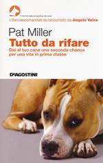 Tutto da rifare. Dai al tuo cane una seconda chance per una vita in prima classe