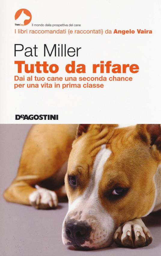 Tutto da rifare. Dai al tuo cane una seconda chance per una vita in prima classe - Pat Miller - copertina