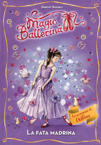 La fata madrina. Le avventure di Delfina. Magic ballerina. Vol. 5 - Darcey Bussell - copertina