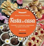 Festa in casa. Consigli e ricette per organizzare un party coi fiocchi