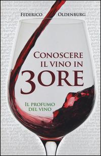 Conoscere il vino in 3 ore. Il profumo del vino - Federico Oldenburg - copertina