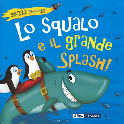 Lo squalo e il grande splash! Libro pop-up - Jonathan Litton,Nicola Anderson - copertina
