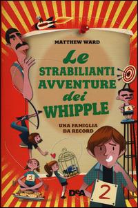 Le strabilianti avventure dei Whipple. Una famiglia da record - Matthew Ward - copertina