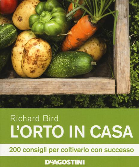 L' orto in casa. 200 consigli per coltivarlo con successo - Richard Bird - 2