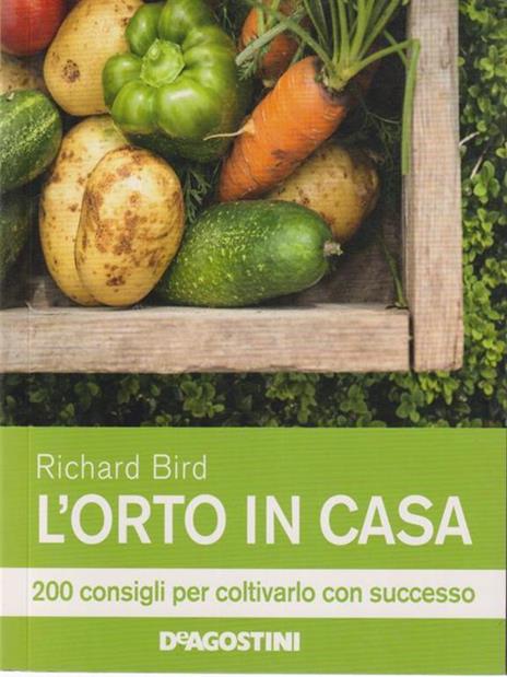 L' orto in casa. 200 consigli per coltivarlo con successo - Richard Bird - copertina