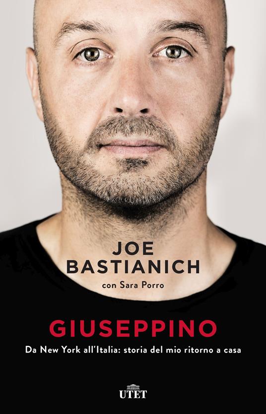 Giuseppino. Da New York all'Italia: storia del mio ritorno a casa - Joe Bastianich,Sara Porro,G. Biscalchin - ebook