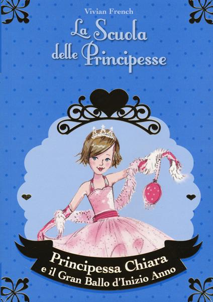 Principessa Chiara e il gran ballo d'inizio anno. La scuola delle principesse - Vivian French - copertina