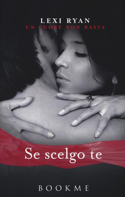Se scelgo te. Un cuore non basta - Lexi Ryan - copertina