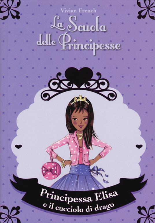 Principessa Elisa e il cucciolo di drago. La scuola delle principesse - Vivian French - copertina