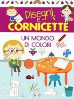 Un mondo di colori. Disegni e cornicette